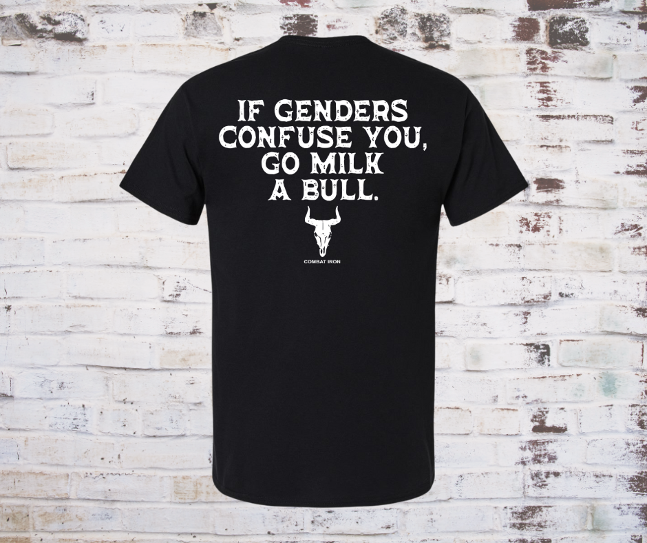 Front of shirt with a bull skull graphic. Back of shirt reads “If gender confuses you go milk a bull” in distressed letters.