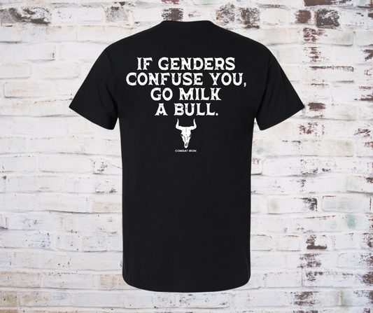 Front of shirt with a bull skull graphic. Back of shirt reads “If gender confuses you go milk a bull” in distressed letters.


